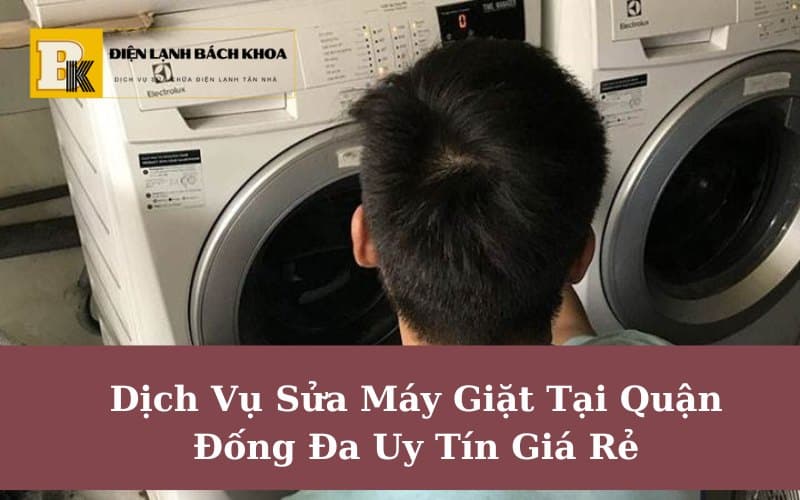 Dịch Vụ Sửa Máy Giặt Tại Quận Đống Đa