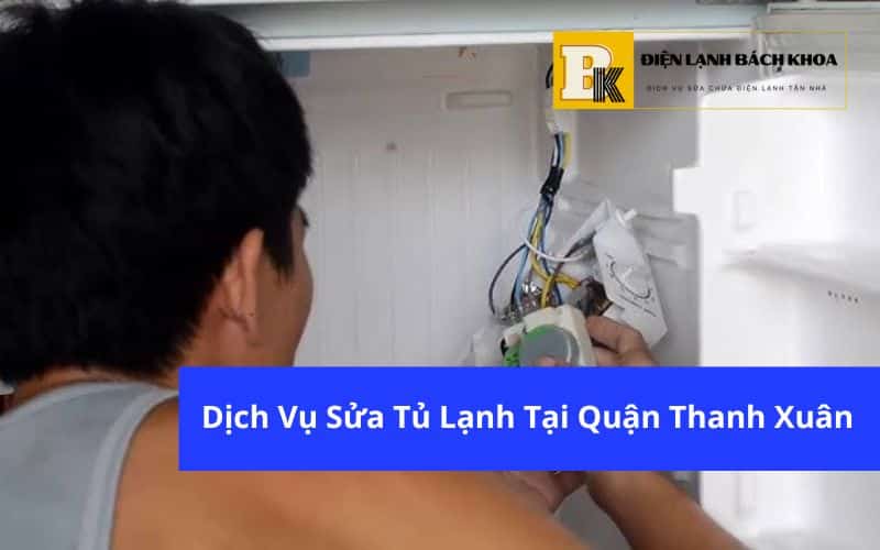 Dịch Vụ Sửa Tủ Lạnh Tại Quận Thanh Xuân